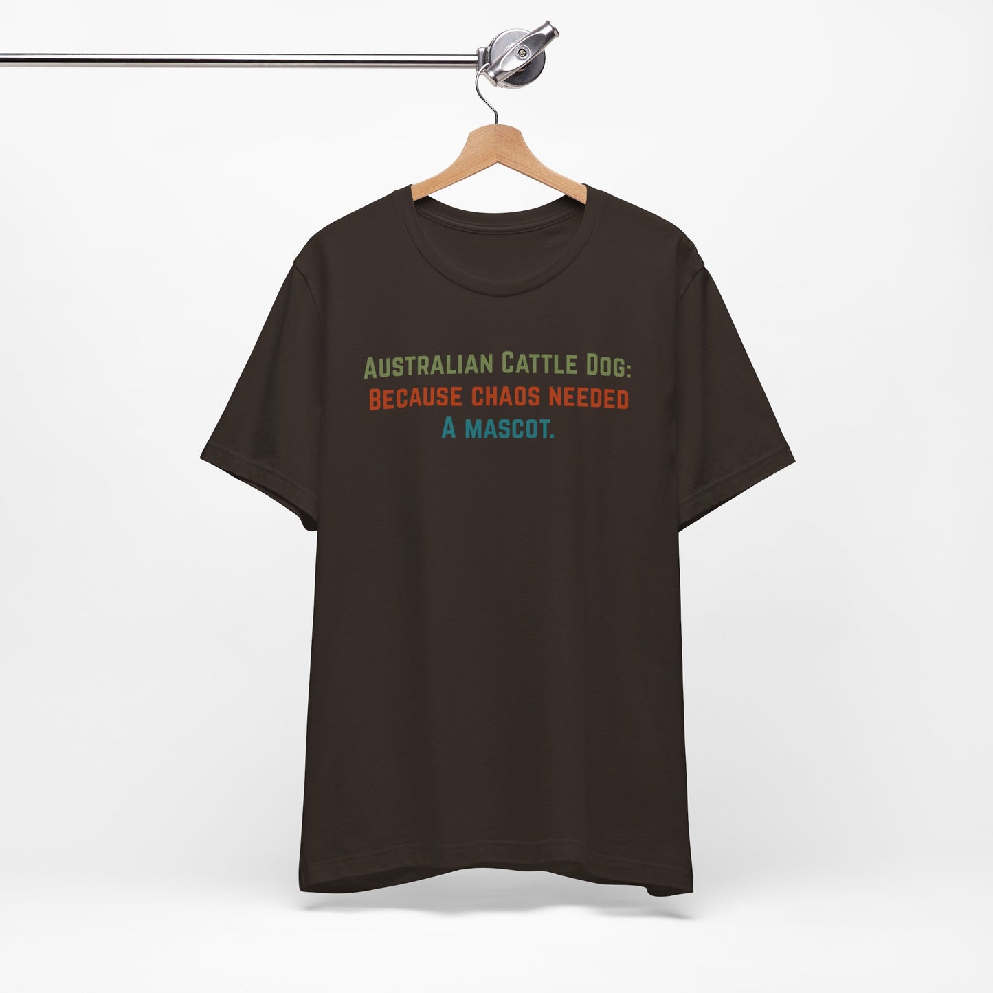 Australian Cattle Dog Tee — “Because Chaos Needed a Mascot” Funny Dog Shirt