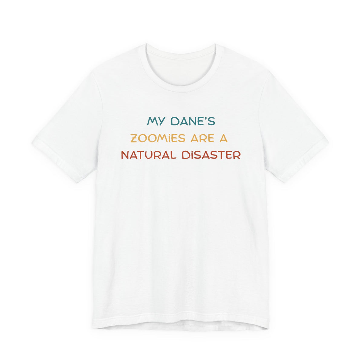 White t-shirt displaying the text 'My Dane’s Zoomies Are A Natural Disaster' in vibrant colors.
