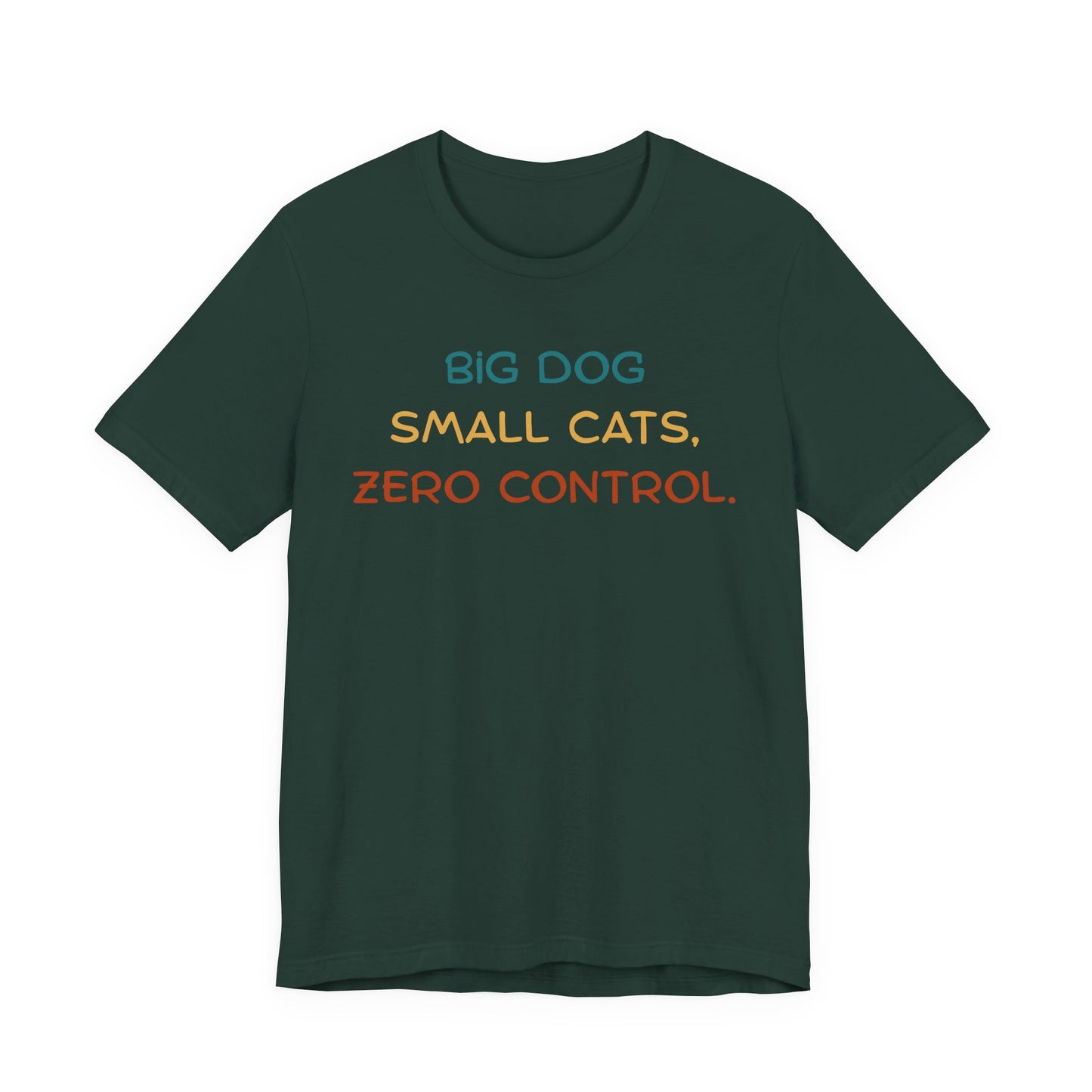 Big Dog Small Cats Zero Control T-Shirt — Funny Multi-Pet Household Tee