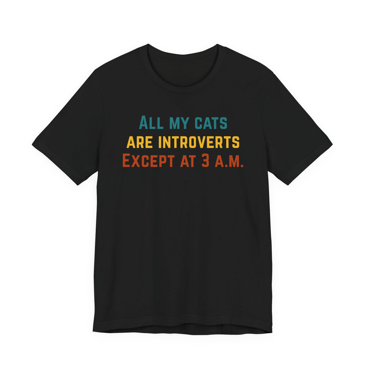 Black t-shirt featuring the text 'All my cats are introverts except at 3 A.M.' in colorful letters.
