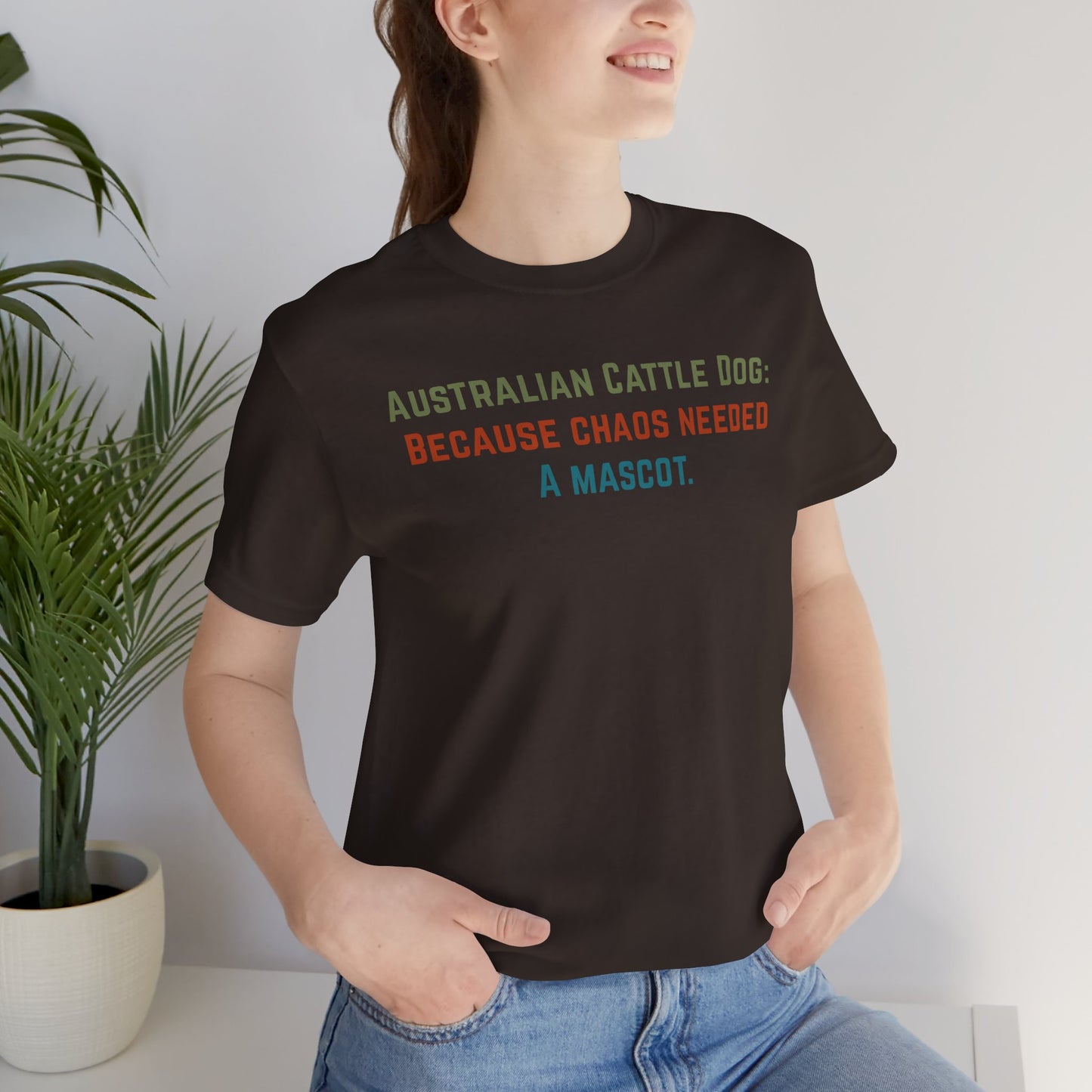 Australian Cattle Dog Tee — “Because Chaos Needed a Mascot” Funny Dog Shirt