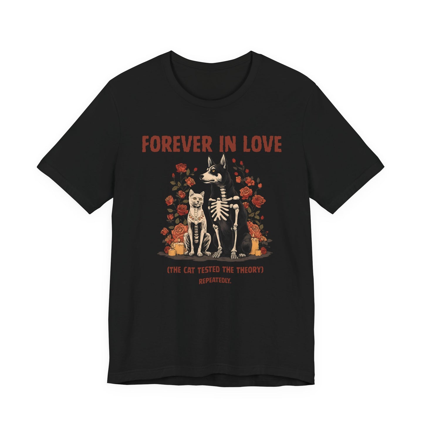 Black t-shirt with skeleton dog and cat surrounded by roses and text reading Forever In Love The Cat Tested the Theory Repeatedly