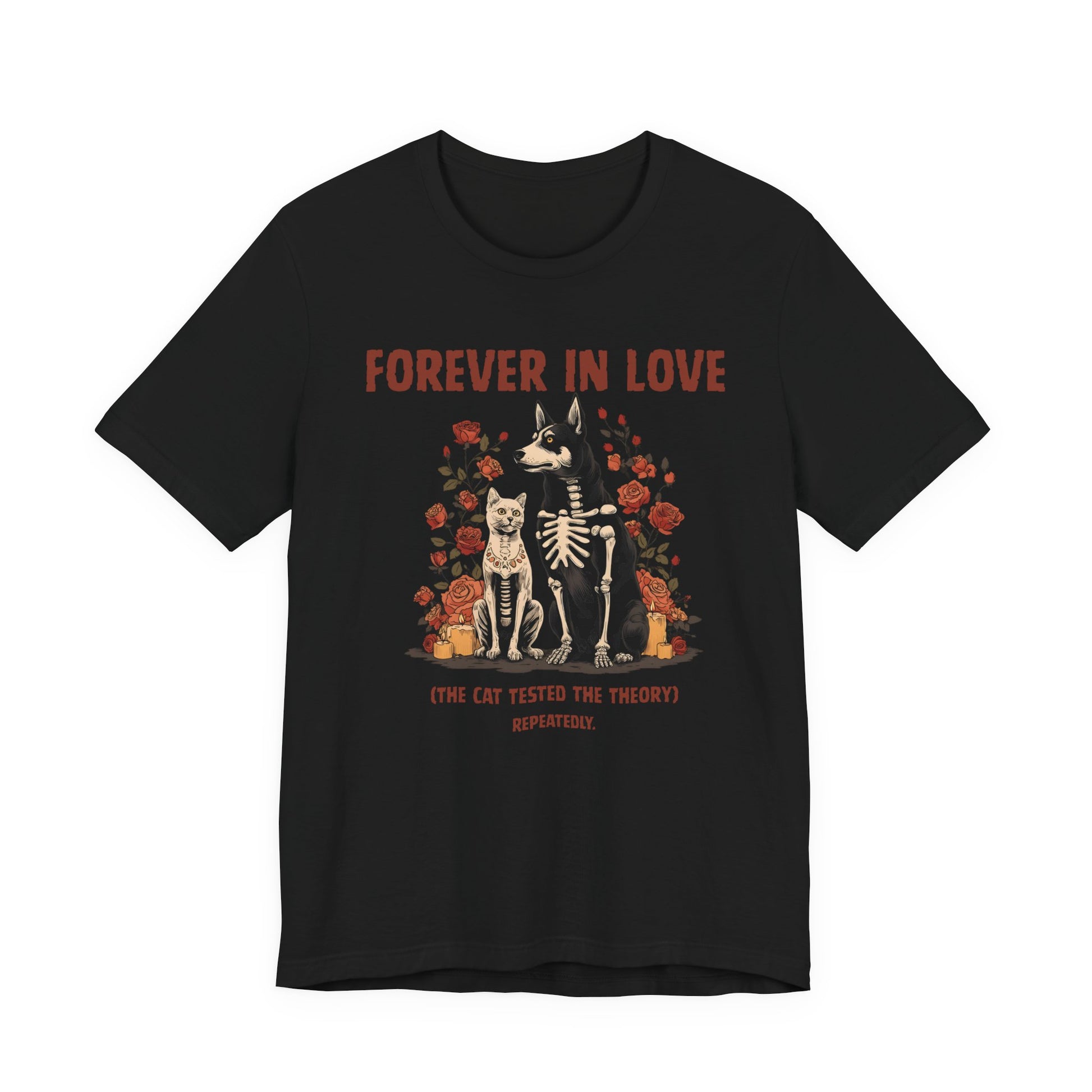 Black t-shirt with skeleton dog and cat surrounded by roses and text reading Forever In Love The Cat Tested the Theory Repeatedly