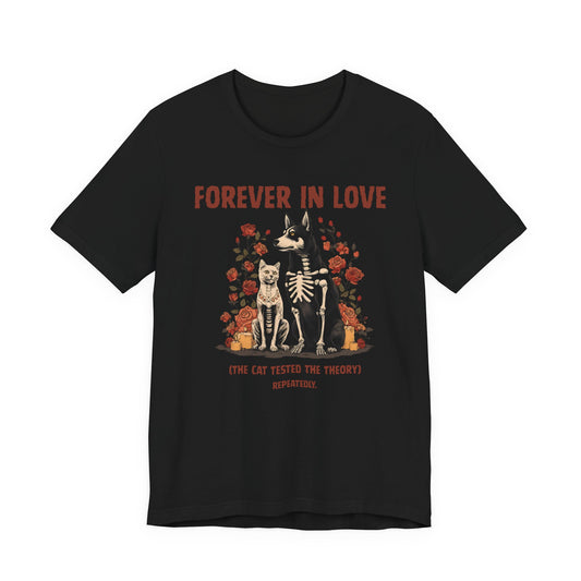 Black t-shirt with skeleton dog and cat surrounded by roses and text reading Forever In Love The Cat Tested the Theory Repeatedly
