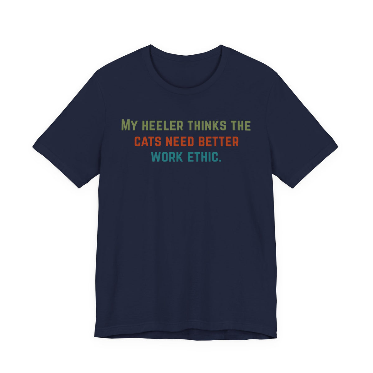Navy t-shirt with colorful text stating that cats need better work ethic.