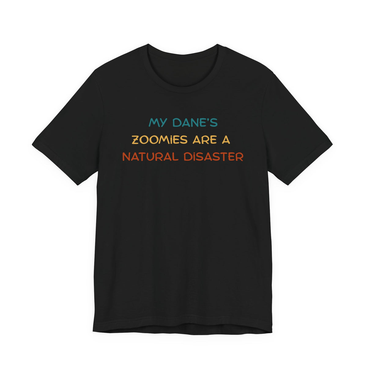 Black t-shirt featuring the phrase 'My Dane’s Zoomies Are A Natural Disaster' in colorful text.