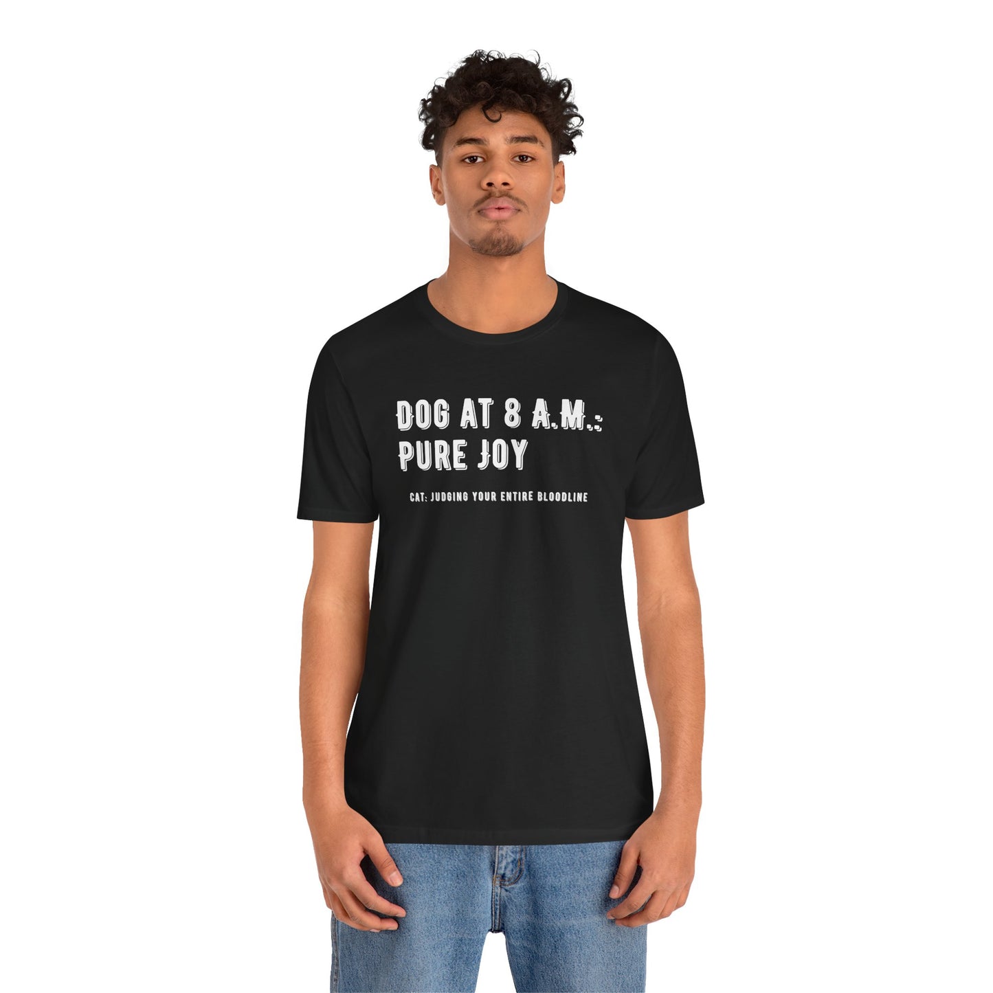 Dog At 8 A.M. Pure Joy, Cat Judging T-Shirt — Funny Dog/Cat Lover Morning Tee