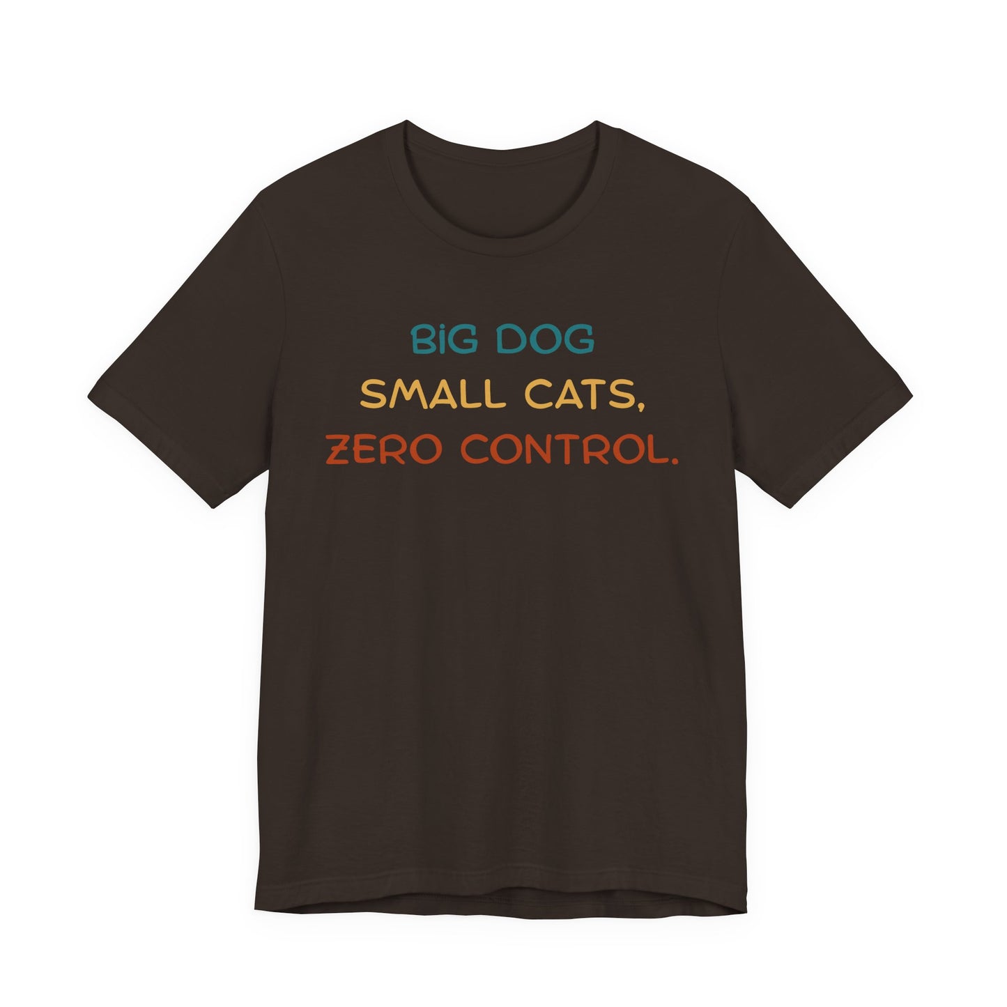 Big Dog Small Cats Zero Control T-Shirt — Funny Multi-Pet Household Tee