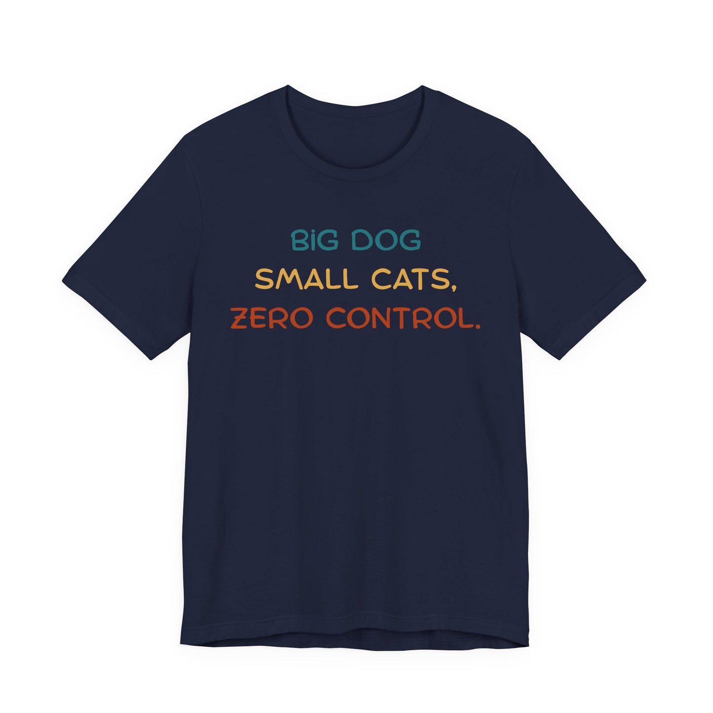 Big Dog Small Cats Zero Control T-Shirt — Funny Multi-Pet Household Tee
