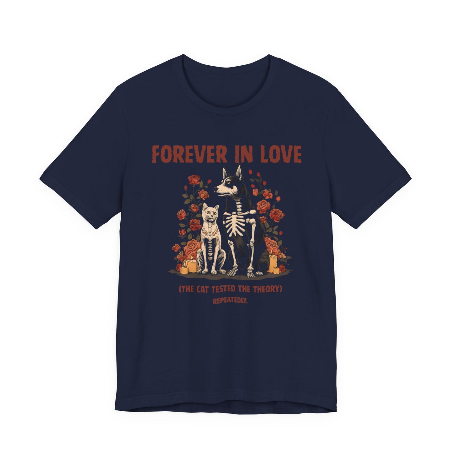 Navy blue t-shirt with skeleton dog and cat surrounded by roses and text reading Forever In Love The Cat Tested the Theory Repeatedly