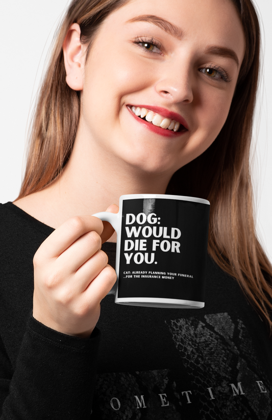 Dog: Would Die For You. Cat is Planning - Humorous Pet Lover Gift (11oz)