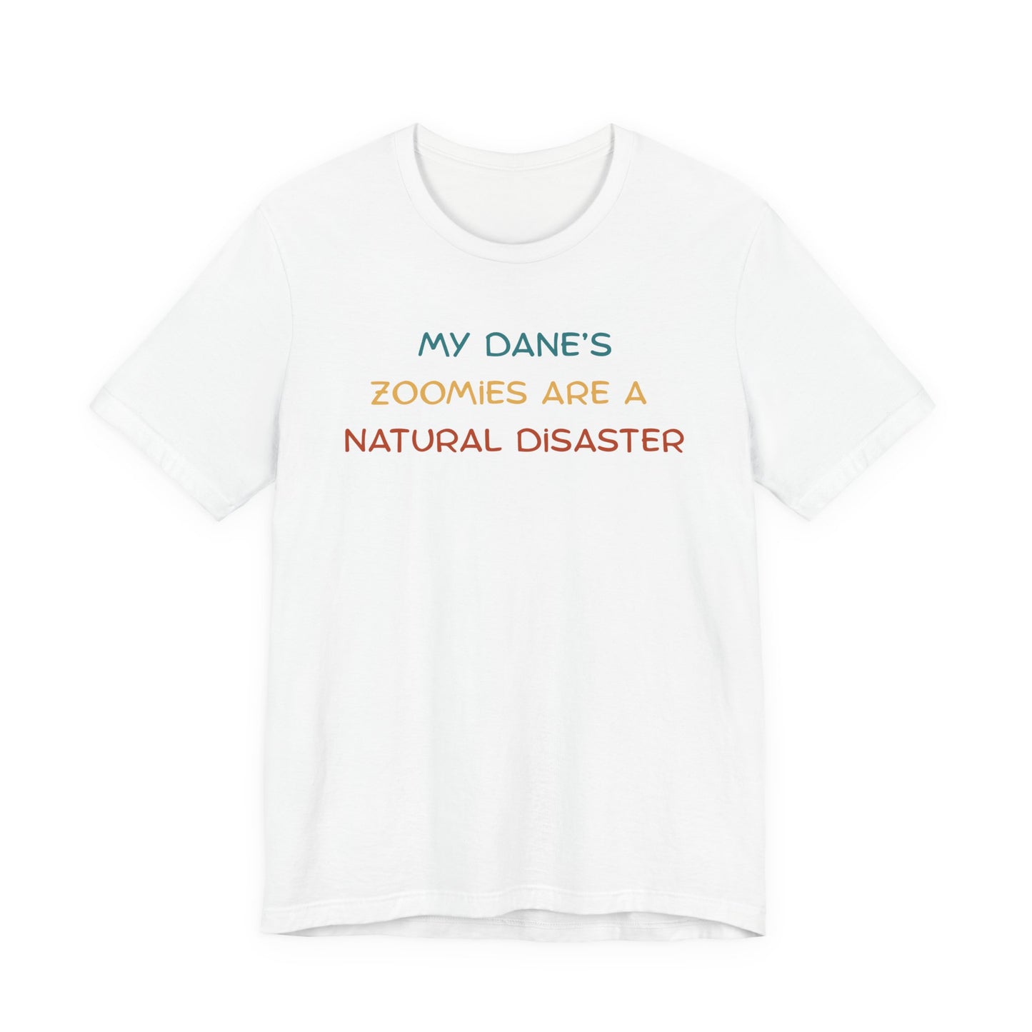 White Great Dane t-shirt with colorful text reading My Dane’s Zoomies Are a Natural Disaster