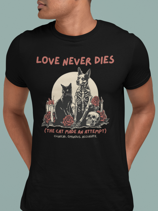 Love Never Dies (The Cat Made an Attempt) T-Shirt — Dark Cat Humor Graphic Tee