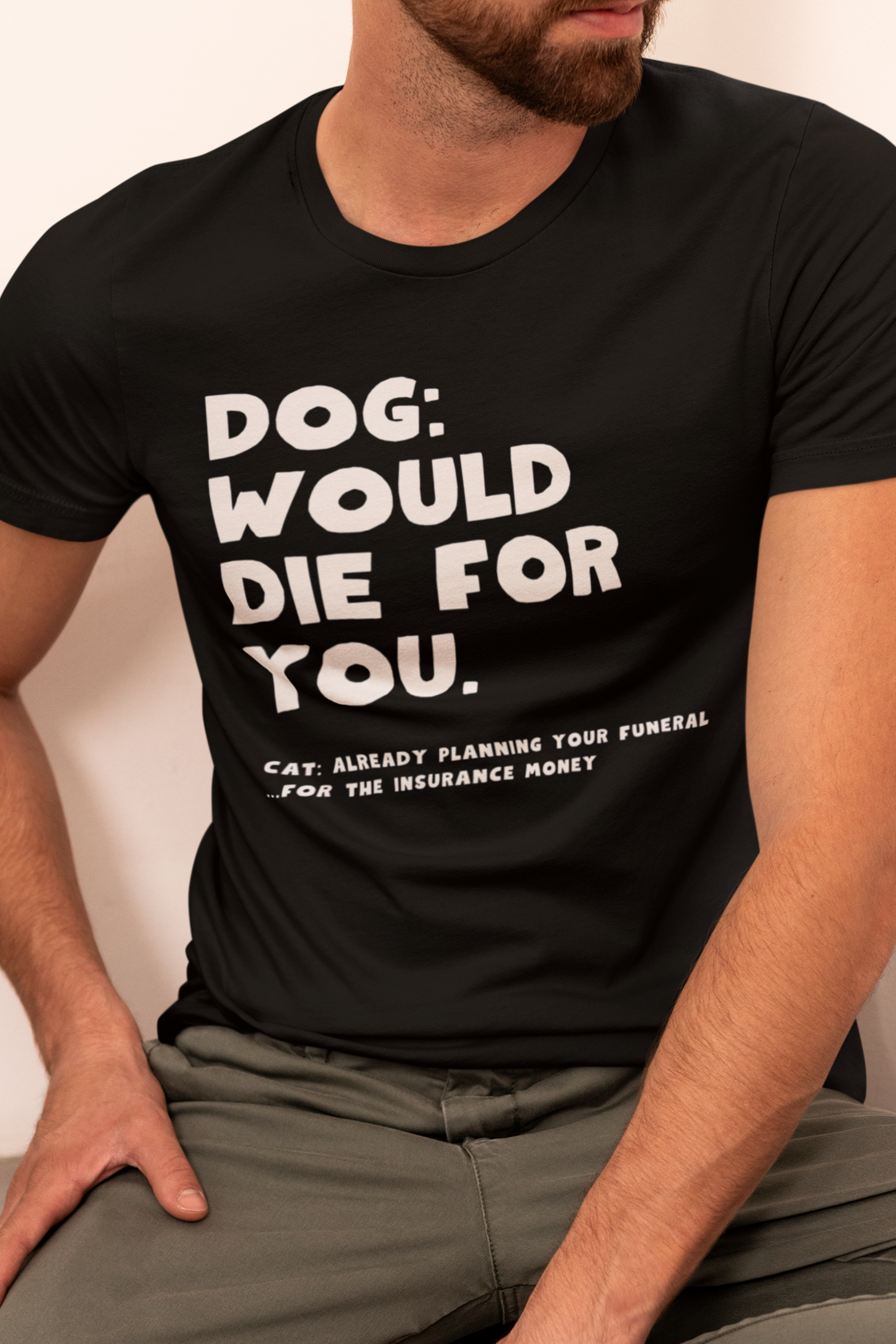 Dog: Would Die For You, Cat Planning Tee — Funny Dog/Cat Lover Shirt